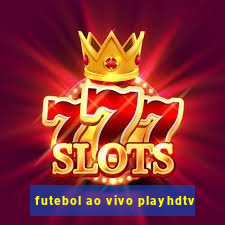 futebol ao vivo playhdtv